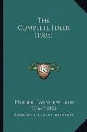 The Complete Idler (1905) di Herbert Winckworth Tompkins edito da Kessinger Publishing