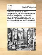 Authentic Memoirs Of John Sunderlande, The Swindling Peckham Gardiner di Multiple Contributors edito da Gale Ecco, Print Editions