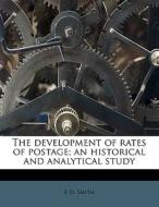 The Development Of Rates Of Postage; An di A. D. Smith edito da Lightning Source Uk Ltd