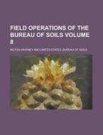 Field Operations of the Bureau of Soils Volume 8 di Milton Whitney edito da Rarebooksclub.com