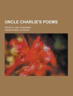 Uncle Charlie\'s Poems; Mirthful And Otherwise di Charles Noel Douglas edito da Theclassics.us