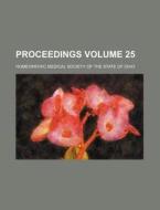 Proceedings Volume 25 di Homeopathic Medical Society Ohio edito da Rarebooksclub.com