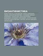 Vizantinistika: Vizantinisty, Kulakovski di Istochnik Wikipedia edito da Books LLC, Wiki Series