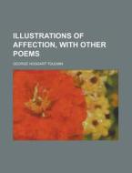 Illustrations Of Affection, With Other Poems di George Hoggart Toulmin edito da Rarebooksclub.com