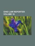 Ohio Law Reporter Volume 16 di Anonymous edito da Rarebooksclub.com