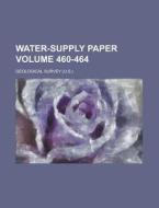 Water-Supply Paper Volume 460-464 di Geological Survey edito da Rarebooksclub.com
