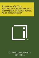 Revision of the American Celastraceae I. Wimmeria, Microtropis, and Zinowiewia di Cyrus Longworth Lundell edito da Literary Licensing, LLC