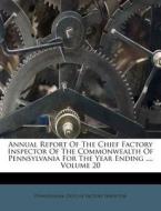 Annual Report of the Chief Factory Inspector of the Commonwealth of Pennsylvania for the Year Ending ..., Volume 20 edito da Nabu Press