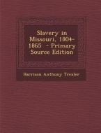 Slavery in Missouri, 1804-1865 di Harrison Anthony Trexler edito da Nabu Press