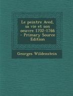 Le Peintre Aved, Sa Vie Et Son Oeuvre 1702-1766 di Georges Wildenstein edito da Nabu Press