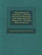 Pharmaceutical Journal;: A Weekly Record of Pharmacy and Allied Sciences, Volume 15 edito da Nabu Press
