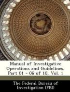 Manual Of Investigative Operations And Guidelines, Part 01 - 06 Of 10, Vol. 1 edito da Bibliogov