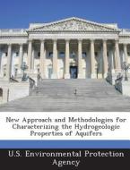 New Approach And Methodologies For Characterizing The Hydrogeologic Properties Of Aquifers edito da Bibliogov