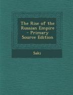 The Rise of the Russian Empire - Primary Source Edition di Saki edito da Nabu Press