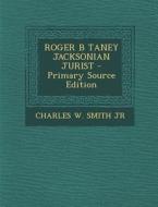 Roger B Taney Jacksonian Jurist di Charles W. Smith edito da Nabu Press