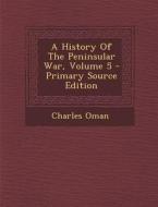 A History of the Peninsular War, Volume 5 di Charles Oman edito da Nabu Press