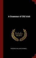 A Grammar of Old Irish di Frederick William O'Connell edito da CHIZINE PUBN