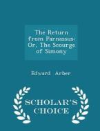 The Return From Parnassus di Professor Edward Arber edito da Scholar's Choice