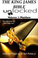 THE KING JAMES BIBLE UNLOCKED! VOLUME 1 di Earl Pickett edito da Lulu.com