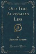 Old Time Australian Life (classic Reprint) di Isabella Watson edito da Forgotten Books