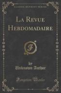 La Revue Hebdomadaire (classic Reprint) di Unknown Author edito da Forgotten Books