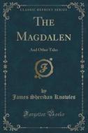 The Magdalen di James Sheridan Knowles edito da Forgotten Books