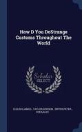 How D You Dostrange Customs Throughout the World di James Cleugh, Gordon Taylor, Peter Dwyer edito da CHIZINE PUBN