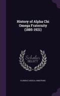 History Of Alpha Chi Omega Fraternity (1885-1921) di Florence Arzelia Armstrong edito da Palala Press
