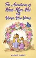 The Adventures Of Heidi-High-Hat And Bonnie-Blue-Shoes di Maggie Emery edito da Austin Macauley Publishers
