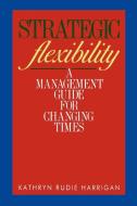 Strategic Flexibility di Kathryn Rudie Harrigan edito da Free Press