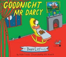 Goodnight Mr. Darcy: A Babylit(r) Parody Picture Book di Kate Coombs edito da GIBBS SMITH PUB