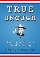 True Enough: Learning to Live in a Post-Fact Society [With Earbuds] di Farhad Manjoo edito da Findaway World