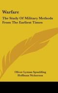 Warfare: The Study of Military Methods from the Earliest Times di Oliver Lyman Spaulding, Hoffman Nickerson edito da Kessinger Publishing