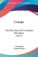 Crumps: The Plain Story of a Canadian Who Went (1917) di Louis Keene edito da Kessinger Publishing