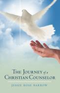 The Journey of a Christian Counselor di Jessie Rose Barrow edito da AUTHORHOUSE