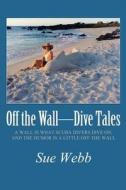 Off The Wall-dive Tales di Sue Webb edito da America Star Books