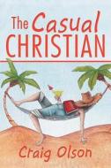 The Casual Christian di Craig Olson edito da Crossbooks Publishing