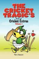 The Cricket Tragic's Book of Cricket Extras: Volume 1 di Marc Dawson edito da Createspace