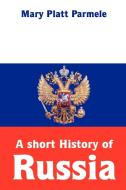 A short History of Russia di Mary Platt Parmele edito da Lulu.com
