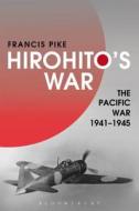 Hirohito's War di Francis Pike edito da Bloomsbury Publishing Plc