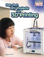 High-Tech DIY Projects with 3D Printing di Maggie Murphy edito da PowerKids Press