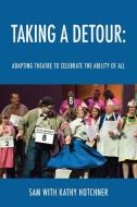 Taking A Detour: Adapting Theatre to Celebrate the Ability of All di Sam edito da Outskirts Press