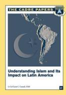 Understanding Islam and Its Impact on Latin America: Cadre Paper No. 21 di Lieutenant Colonel Usaf Connell edito da Createspace