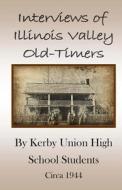 Interviews of Illinois Valley Old-Timers di Kerby Union High School S -. Circa 1944 edito da Createspace