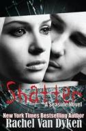 Shatter: A Seaside Novel di Rachel Van Dyken edito da Createspace