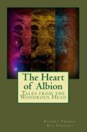 The Heart of Albion: Tales from the Wondrous Head di Stuart France, Sue Vincent edito da Createspace