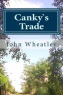Cankys Trade di John Wheatley edito da Createspace