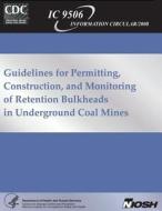 Guidelines for Permitting, Construction and Monitoring of Retention Bulkheads in Underground Coal Mines di Samuel P. Harteis, Dennis R. Dolinar, Terence M. Taylor edito da Createspace