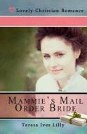 Mammie's Mail Order Bride di Teresa Ives Lilly edito da Createspace