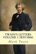 Twain's Letters Volume 1 1835-1866 di Mark Twain edito da Createspace